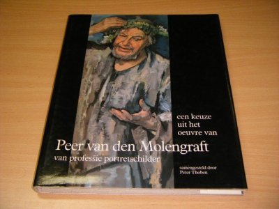 Tweedehands boek: Een keuze uit het oeuvre van Peer van den Molengraft. van auteur Peter Thoben (samenstelling) - Gebonden met stofomslag, in zeer goede staat. Geillustreerd.