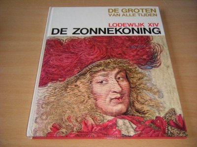 Boek met de titel: De groten van alle tijden: Lodewijk XIV, De zonnekoning
