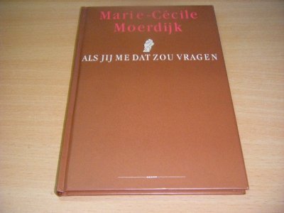 Tweedehands boek: Als jij me dat zou vragen van auteur Marie-Cecile Moerdijk - Gebonden, in goede staat. Geillustreerd.