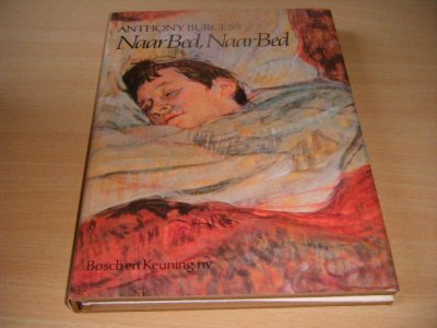 Tweedehands boek: Naar bed, naar bed van auteur Anthony Burgess - Gebonden met stofomslag, in goede staat. Geillustreerd.