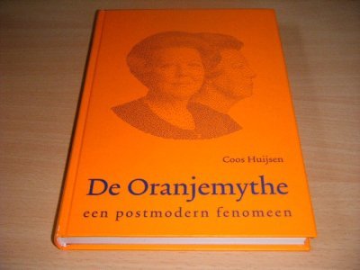Tweedehands boek: De Oranjemythe van auteur Coos Huijsen - Gebonden, als nieuw. Mooi ex.