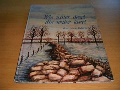 Tweedehands boek: Wie water deert die water keert van auteur Egbert Egberts - Gebonden, in goede staat. Met foto's.