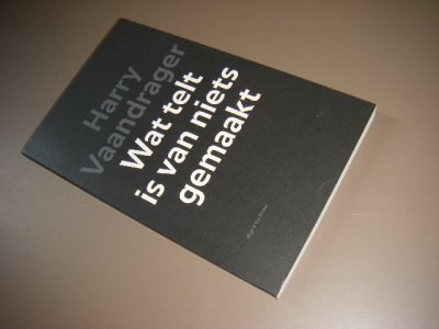 Tweedehands boek: Wat telt is van niets gemaakt van auteur Vaandrager, Harry - paperback, GESIGNEERD met opdracht. Verder als nieuw. 
