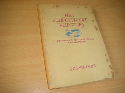 Tweedehands boek: Het schroefloze vliegtuig. Gasturbines en reactievoortstuwing voor vliegtuigen van auteur Smith, G.G. ; Ing. R.A. Arnken (vert., bewerking) - Gebonden boek. Rug verkleurd, voorkant beschadigd, verder in goede staat. 