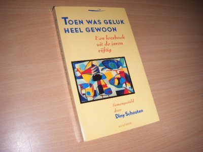 Tweedehands boek: Toen was geluk heel gewoon van auteur Diny Schouten (samensteller) - Paperback, als nieuw