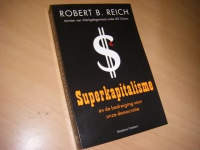 Tweedehands boek: Superkapitalisme, en de bedreiging voor onze democratie van auteur Robert B. Reich  - Paperback, naam voorin, verder in zeer goede staat