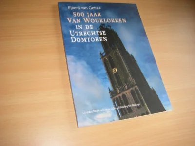 Tweedehands boek: 500 jaar van Wouklokken in de Utrechtse Domtoren van auteur Sjoerd van Geuns  - Paperback, in zeer goede staat