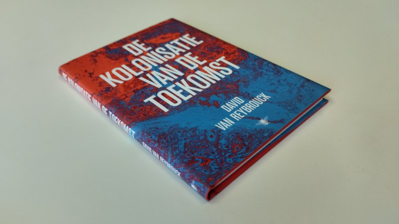 Tweedehands boek: De kolonisatie van de toekomst van auteur David Grégoire Van Reybrouck - Hardcover, zeer nette staat, zo goed als nieuw