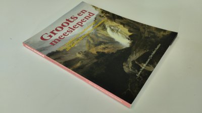 Boek met de titel: Groots en meeslepend, Sublieme landschappen uit de Nederlandse Romantiek
