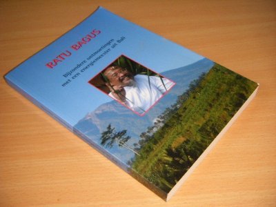 Boek met de titel: Ratu Bagus. Bijzondere ontmoetingen met een energiemeester uit Bali