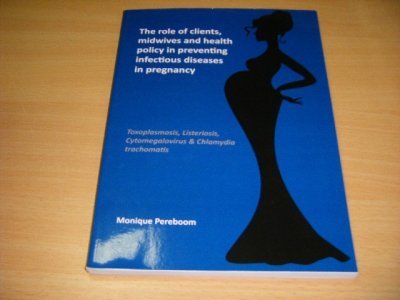 Boek met de titel: The role of clients, midwives and health policy in preventing infectious diseases in pregnancy
