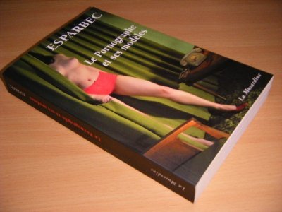 Tweedehands boek: Le Pornographe et ses modeles van auteur Esparbec - Paperback, als nieuw.